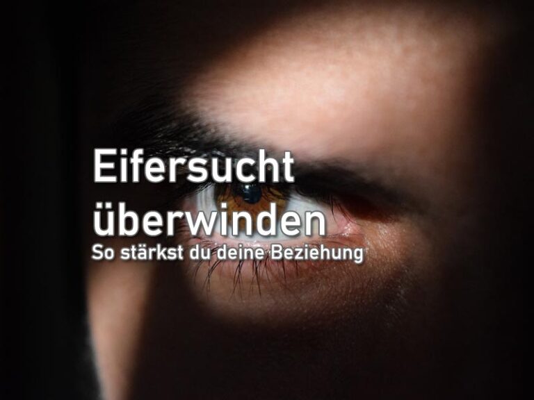 Eifersucht überwinden: So stärkst du deine Beziehung