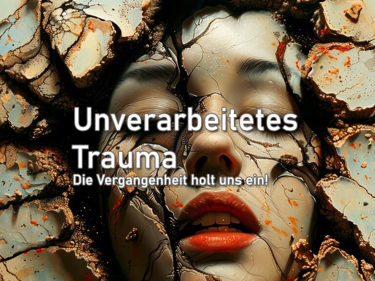 Unverarbeitetes Trauma: Die Vergangenheit holt uns ein!