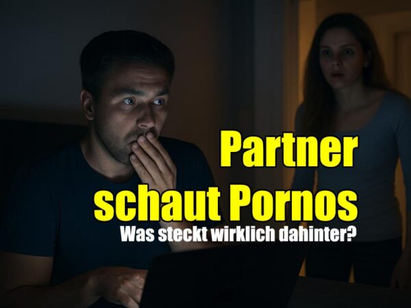 Partner schaut Pornos