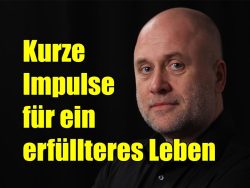 Kurze Impulse für ein erfüllteres Leben